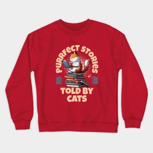 Purrfect Stories Told By Cats Crewneck Sweatshirt